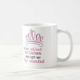 let me adjust my crown and get my day started coffee mug
