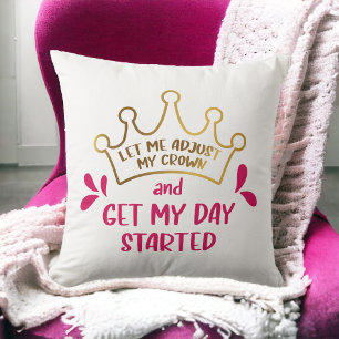Let me Adjust My Crown and Get My Day Started Throw Pillow