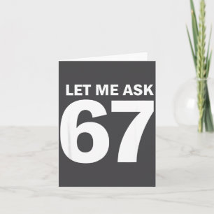 Let Me Ask My 67 Wife She Said No Funny Six Seven Card