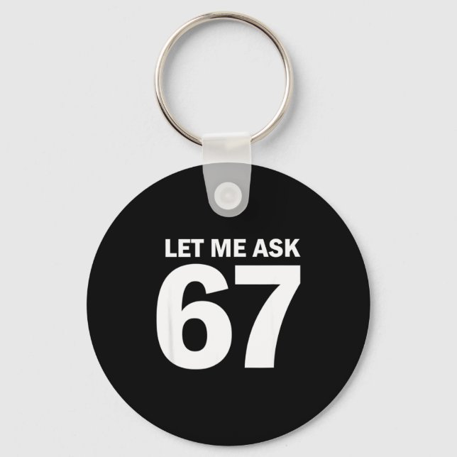 Let Me Ask My 67 Wife She Said No Funny Six Seven  Keychain (Front)