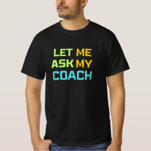 let me ask my coach