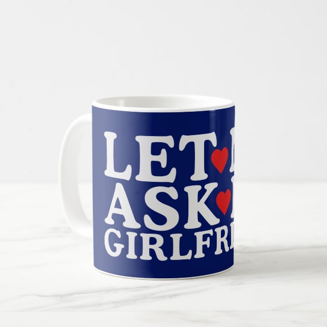 Let Me Ask My Girlfriend Happy Valentine's Day Coffee Mug (Front Left)
