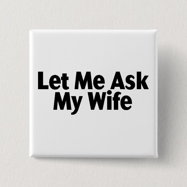 Let Me Ask My Wife 2 Inch Square Button (Front)