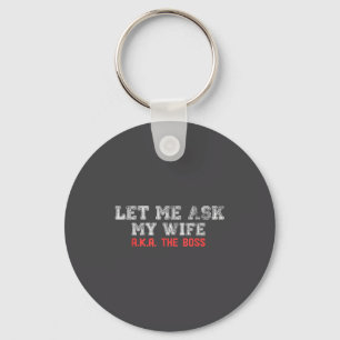 Let Me Ask My Wife Aka The Boss Funny Husband Marr Keychain