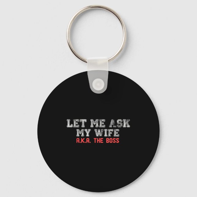 Let Me Ask My Wife Aka The Boss Funny Husband Marr Keychain (Front)
