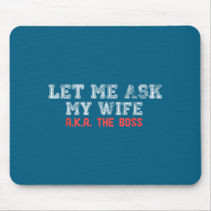 Let Me Ask My Wife Aka The Boss Funny Husband Marr Mouse Pad