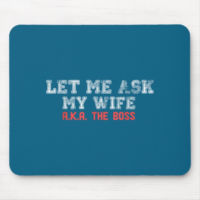 Let Me Ask My Wife Aka The Boss Funny Husband Marr Mouse Pad (Front)