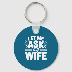 Let Me Ask My Wife Bold Marriage Joke Clic Relatio Keychain