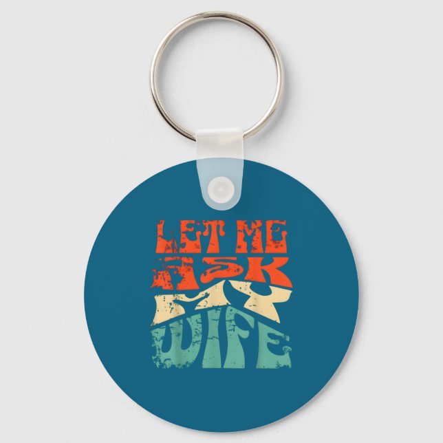 Let Me Ask My Wife Funny Marriage Humor Quote  Keychain (Front)