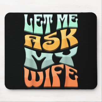 Let Me Ask My Wife Funny Marriage Humor Quote Mouse Pad