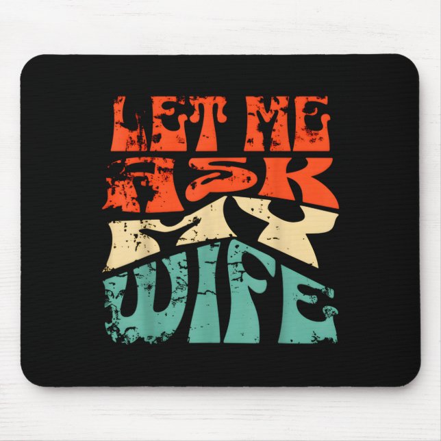 Let Me Ask My Wife Funny Marriage Humor Quote  Mouse Pad (Front)