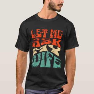 Let Me Ask My Wife Funny Marriage Humor Quote T-Shirt