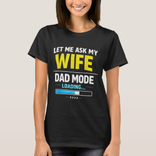 Let Me Ask My Wife Funny Retro Dad Father Husband  T-Shirt