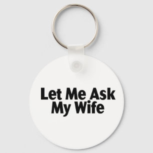 Let Me Ask My Wife Keychain