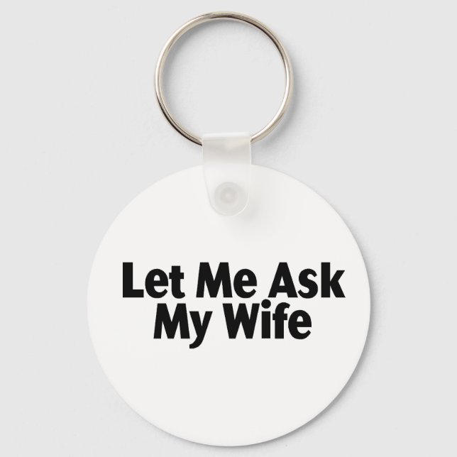 Let Me Ask My Wife Keychain (Front)