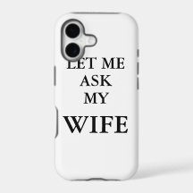 Let Me Ask My Wife Phone Cover
