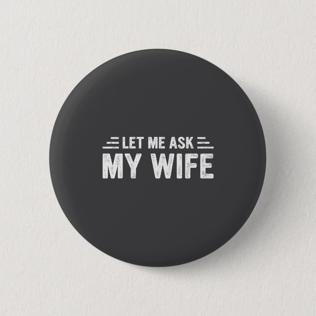 Let Me Ask My Wife She Said No Funny Husband  2 Inch Round Button (Front)