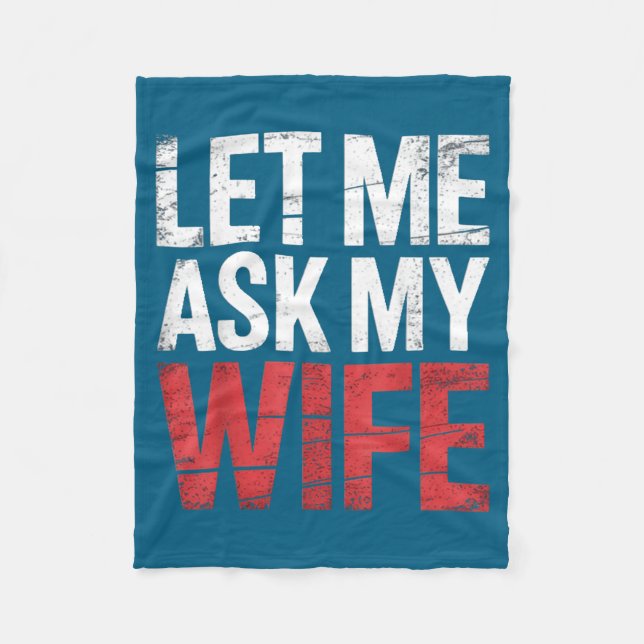 Let Me Ask My Wife She Said No Funny Husband  Fleece Blanket (Front)