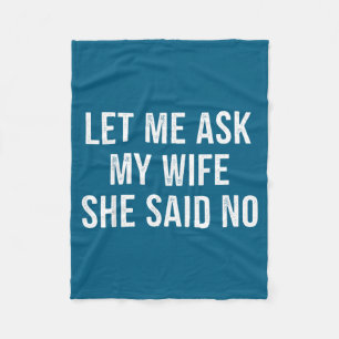 Let Me Ask My Wife She Said No Funny Husband Fleece Blanket