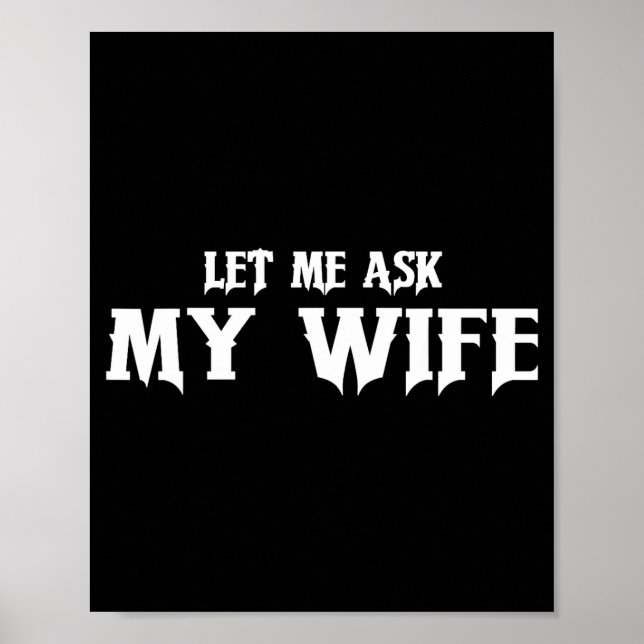 Let Me Ask My Wife She Said No Funny Husband  Poster (Front)
