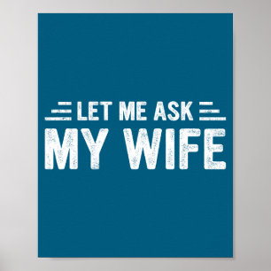Let Me Ask My Wife She Said No Funny Husband  Poster