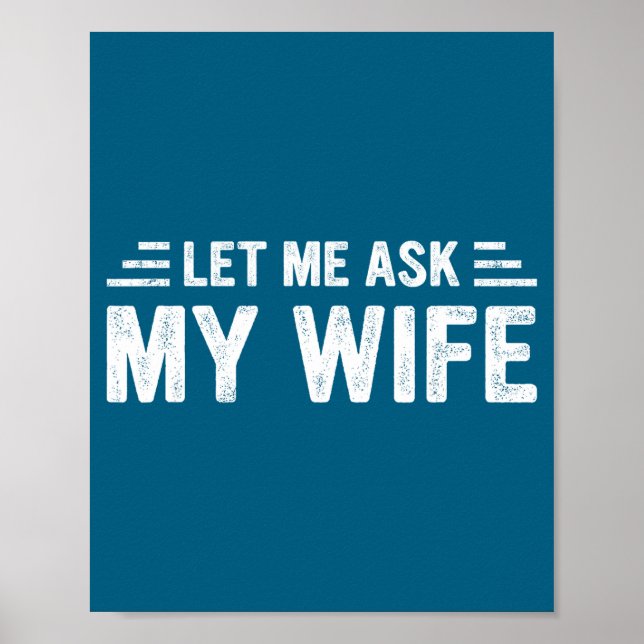Let Me Ask My Wife She Said No Funny Husband  Poster (Front)