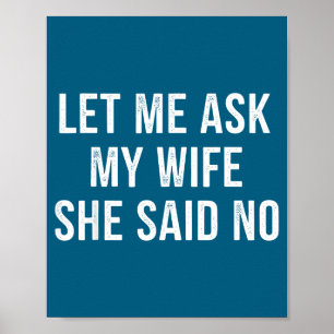 Let Me Ask My Wife She Said No Funny Husband  Poster