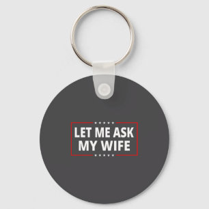 Let Me Ask My Wife - She Said No Funny Saying Vint Keychain