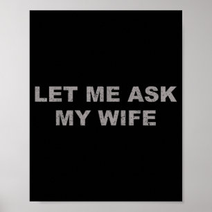 Let Me Ask My Wife, She Said No Funny Saying Vinta Poster