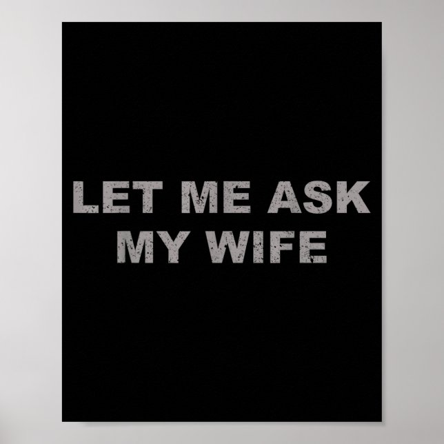 Let Me Ask My Wife, She Said No Funny Saying Vinta Poster (Front)
