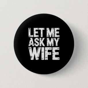Let me ask my wife shirt funny men husband 2 inch round button