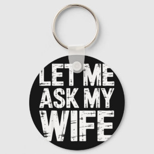Let me ask my wife shirt funny men husband keychain