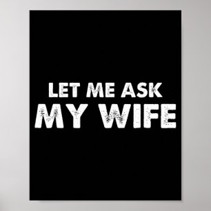 Let Me Ask My Wife Vintage Funny Saying  Poster