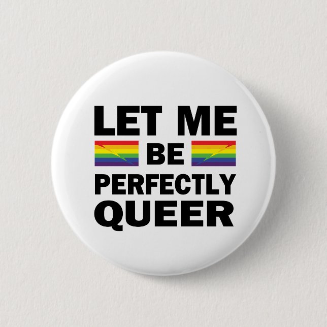 Let Me Be Perfectly Queer 2 Inch Round Button (Front)