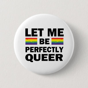 Let Me Be Perfectly Queer 2 Inch Round Button