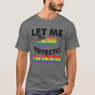 Let Me Be Perfectly Queer Funny LGBT Pride Gift T-Shirt