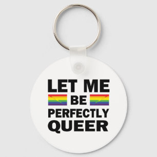 Let Me Be Perfectly Queer Keychain