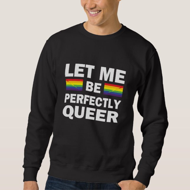 Let Me Be Perfectly Queer Sweatshirt (Front)