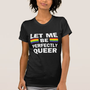 Let Me Be Perfectly Queer T-Shirt