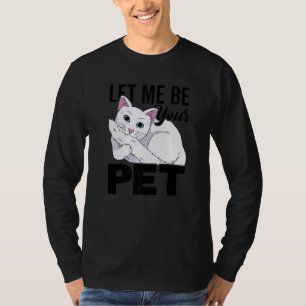 Let Me Be Your Pet Animal  Cat Sitter Pet Sitting  T-Shirt