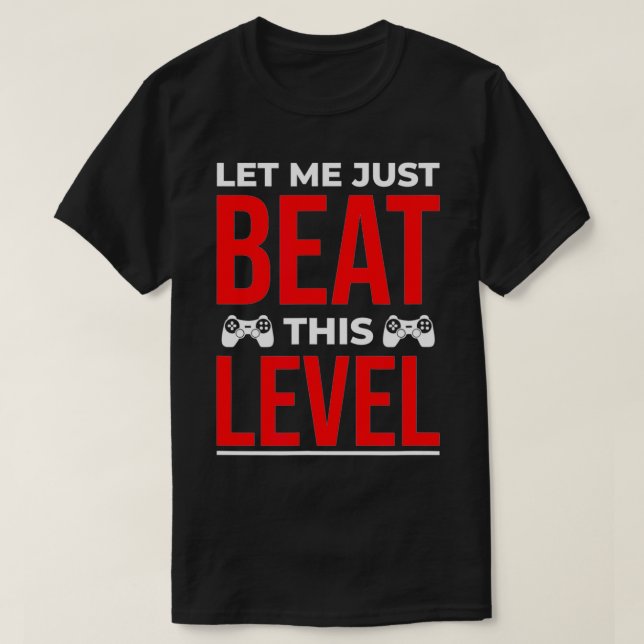 Let Me Beat This Level shirt Funny Gamer gift Comp (Design Front)