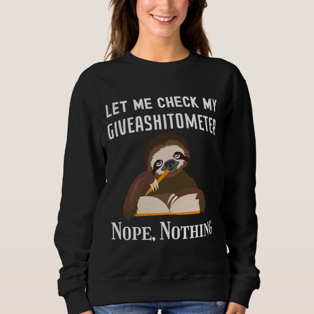 Let Me Check My Giveashitometer Nope Nothing Sloth Sweatshirt (Front)