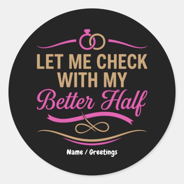  Let Me Check With My Better Half Funny Couple  Classic Round Sticker (Front)
