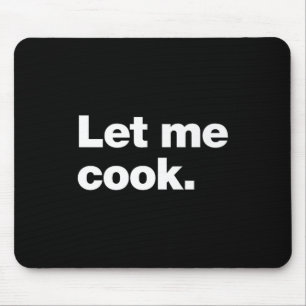 Let Me Cook Meme Quote For Creatives, Coders, And Mouse Pad