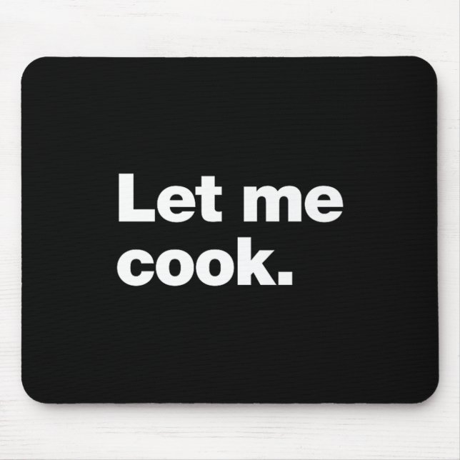 Let Me Cook Meme Quote For Creatives, Coders, And  Mouse Pad (Front)