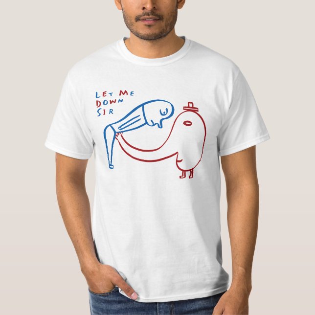 Let Me Down Sir T-Shirt (Front)