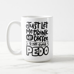 Let me drink my coffee y no hay pedo, Spanglish Mug