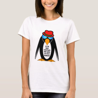 let me drop everything and work on your problem T-Shirt