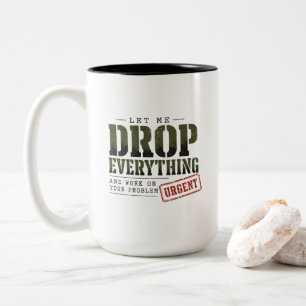 Let Me Drop Everything and Work on Your Problem Two-Tone Coffee Mug
