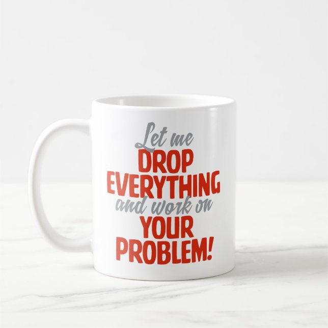 “Let Me Drop Everything” Funny Coffee Mug (Left)